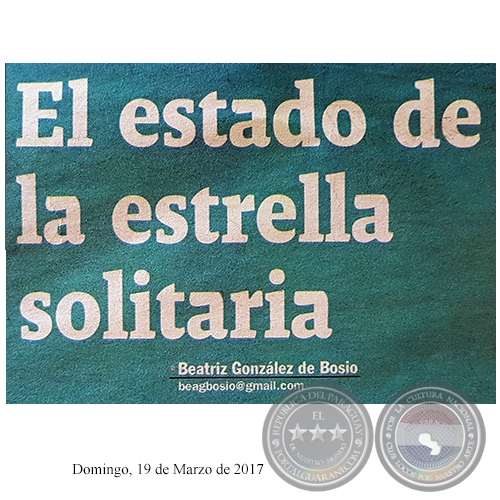 EL ESTADO DE LA ESTRELLA SOLITARIA - Por BEATRIZ GONZLEZ DE BOSIO - Domingo, 19 de Marzo de 2017